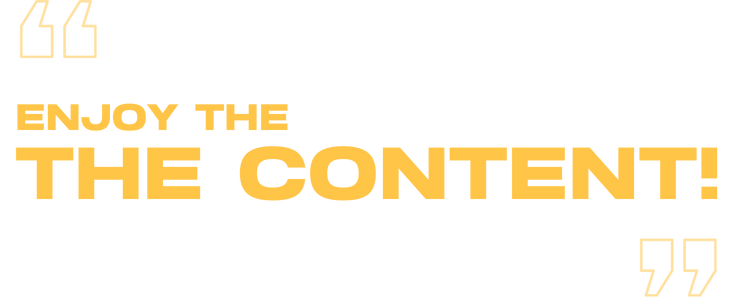 ENJOY THE CONTENT ENJOY THE CONTENT