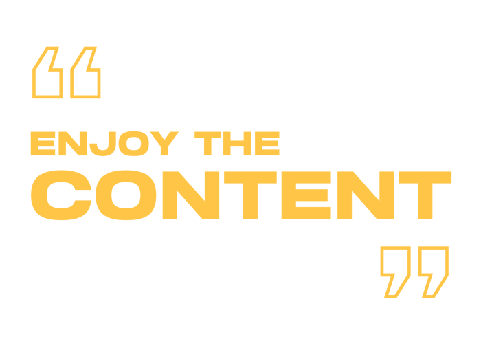 Enjoy the content Enjoy the content